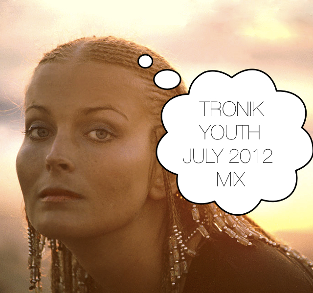 Tronik Youth – July Mix 2012