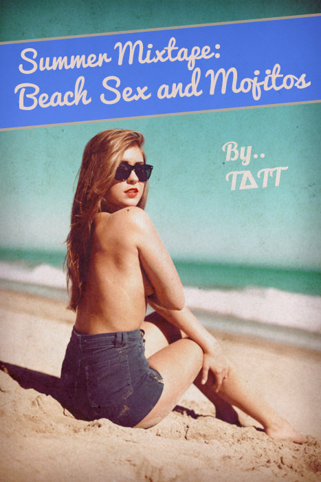 T∆TT – Summer Mixtape: Beach Sex and Mojitos