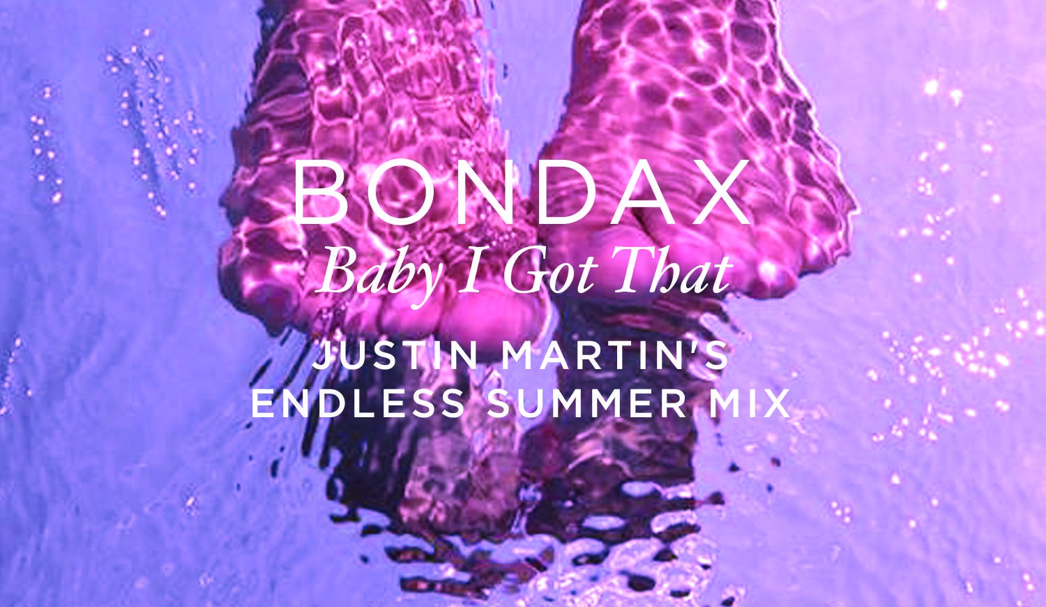 Bondax – Baby I Got That (Justin Martin Endless Summer Remix)