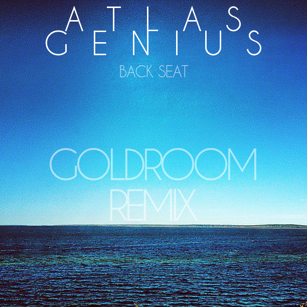 Atlas Genius – Back Seat (Goldroom Remix)