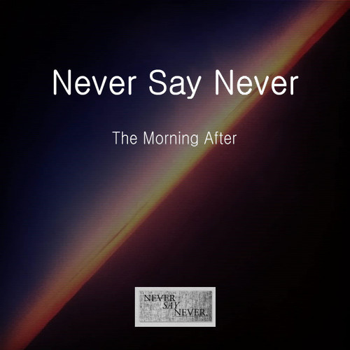 Never Say Never – The Morning After