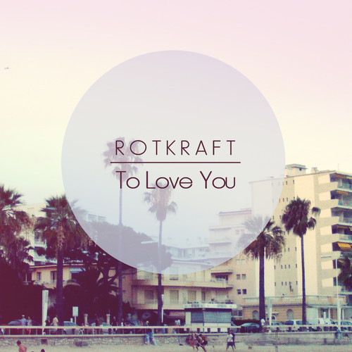 Rotkraft – To Love You & Never Give Up