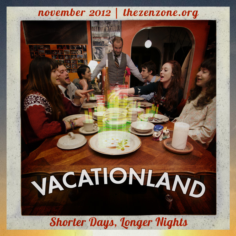 VACATIONLAND #8 – Shorter Days, Longer Nights | November 2012