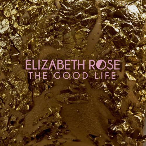 Elizabeth Rose - The Good Life
