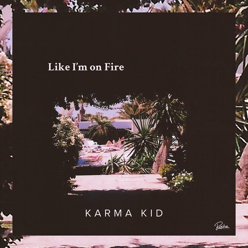 Karma Kid - Like I'm On Fire DYLTS
