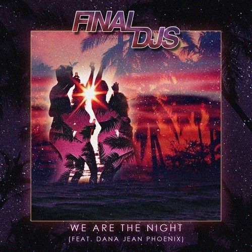 DYLTS - Final DJs feat. Dana Jean Phoenix - We Are The Night