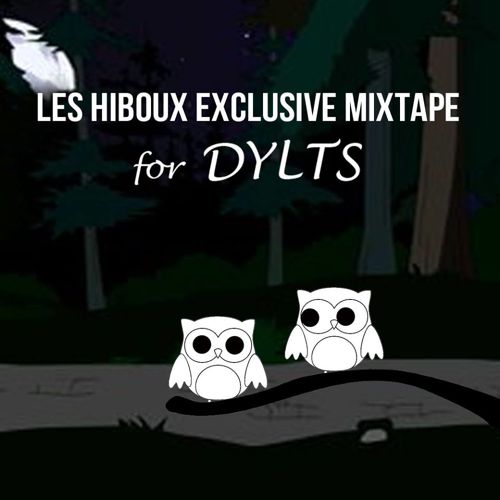 Les Hiboux Exclusive Mixtape For DYLTS